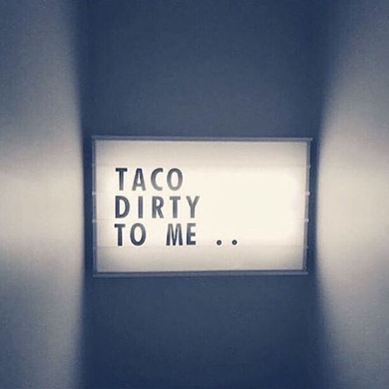 Taco Dirty To Me - it's Taco Tuesday!